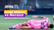 Inter de Miami vs Necaxa – Messi salió lesionado