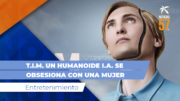 T.I.M. un humanoide I.A. se obsesiona con una mujer