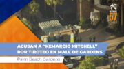 Acusan a “Kemarcio Mitchell” víctima del tiroteo en Mall de Palm Beach Gardens