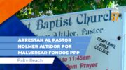 Arrestan al pastor Holmer Altidor en Palm Beach por malversar fondos PPP